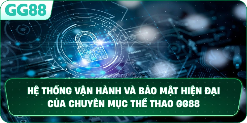 Hệ thống vận hành và bảo mật hiện đại của chuyên mục THỂ THAO GG88.