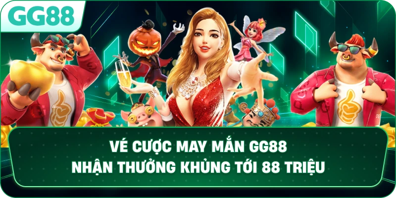 VÉ CƯỢC MAY MẮN – Cơ Hội Nhận Thưởng Khủng Tại Nhà Cái GG88